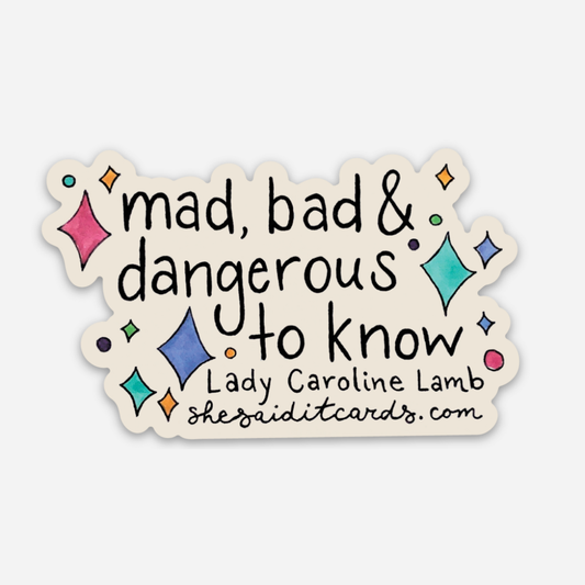 "Mad, bad, and dangerous to know" Sticker